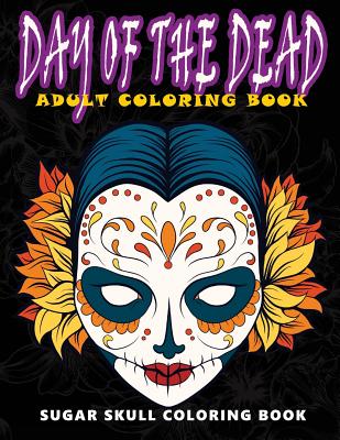 Day of the Dead: Sugar skull coloring book at midnight Version ( Skull Coloring Book for Adults, Relaxation & Meditation ) By Five Star Coloring Book Cover Image