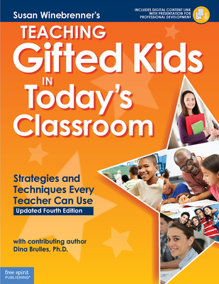 Teaching Gifted Kids in Today’s Classroom: Strategies and Techniques Every Teacher Can Use (Free Spirit Professional™) By Susan Winebrenner, M.S., Dina Brulles, Ph.D. (Contributions by) Cover Image
