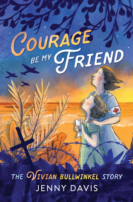 Courage Be My Friend: The Vivian Bullwinkel Story Cover Image