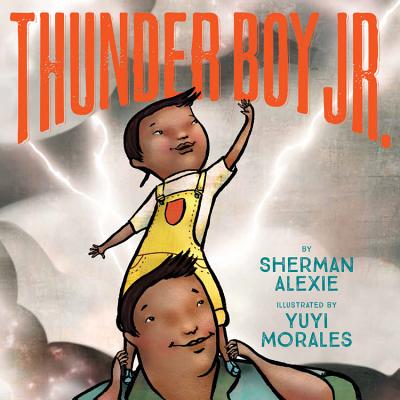 Thunder Boy Jr. By Sherman Alexie, Yuyi Morales (Illustrator) Cover Image