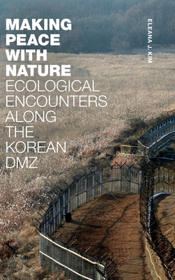 Making Peace with Nature: Ecological Encounters along the Korean DMZ Cover Image