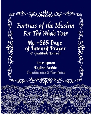 Fortress of the Muslim For The Whole Year: My +365 Days of Intensif Prayer Gratitude Journal Duas Quran english arabic Transliteration &Translation: I By Quran &. Islamic Prayer Duas Publishing Cover Image