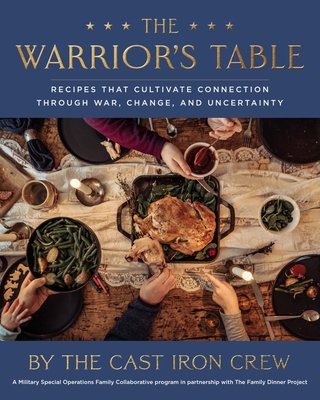 The Warrior's Table: Recipes That Cultivate Connection Through War, Change, and Uncertainty Cover Image