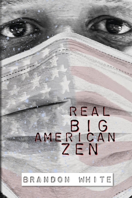 Real Big American Zen By Brandon White Cover Image