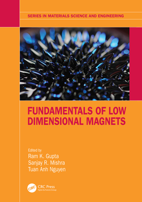 Fundamentals of Low Dimensional Magnets (Materials Science and Engineering) By Ram K. Gupta (Editor), Sanjay R. Mishra (Editor), Tuan Anh Nguyen (Editor) Cover Image