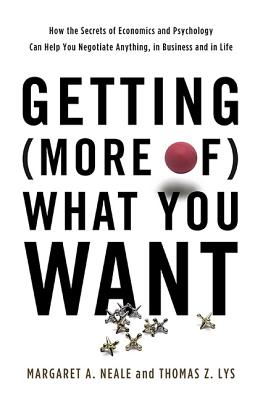 Getting (More of) What You Want: How the Secrets of Economics and Psychology Can Help You Negotiate Anything, in Business and in Life By Margaret A. Neale, Thomas Z. Lys Cover Image