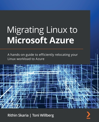 Migrating Linux to Microsoft Azure: A hands-on guide to efficiently relocating your Linux workload to Azure Cover Image