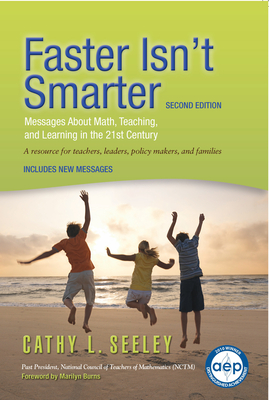Faster Isn't Smarter (Second Edition): Messages About Math, Teaching, and Learning in the 21st Century By Cathy L. Seeley Cover Image