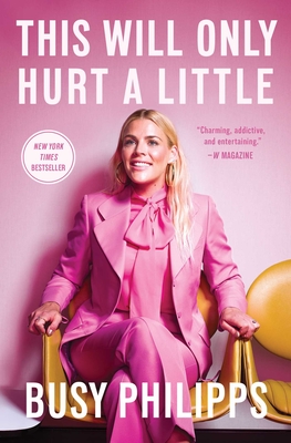 This Will Only Hurt a Little By Busy Philipps Cover Image