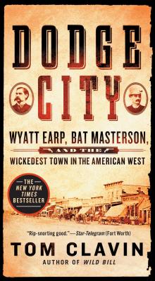 Dodge City: Wyatt Earp, Bat Masterson, and the Wickedest Town in the American West (Frontier Lawmen) Cover Image