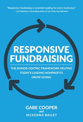 Responsive Fundraising: The Donor-Centric Framework Helping Today's Leading Nonprofits Grow Giving By Gabe Cooper, McKenna Bailey Cover Image