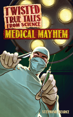 Cover for Twisted True Tales from Science Medical Mayhem