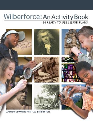 Wilberforce: An Activity Book: 24 Ready to Use Lesson Plans By Andrew Edwards, Fleur Thornton Cover Image