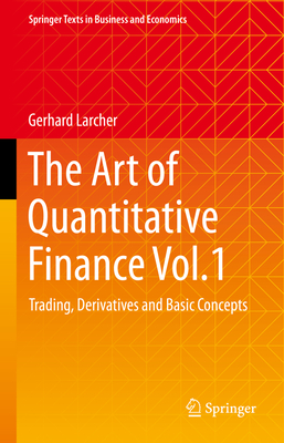 The Art of Quantitative Finance Vol.1: Trading, Derivatives and Basic Concepts (Springer Texts in Business and Economics) Cover Image