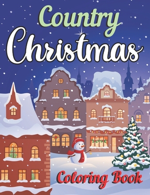 Country Christmas Coloring Book: An Adult Coloring Book Featuring Festive  and Beautiful Christmas Scenes in the Country 50 Beautiful Coloring Pages  (Paperback)