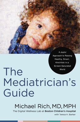 The Mediatrician's Guide: A Joyful Approach to Raising Healthy, Smart, Kind Kids in a Screen-Saturated World Cover Image