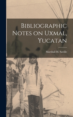 Bibliographic Notes on Uxmal, Yucatan By Saville Marshall H. (Marshall Howard) Cover Image