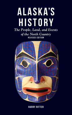 Alaska's History, Revised Edition: The People, Land, and Events of the North Country Cover Image