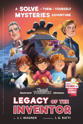 Legacy of the Inventor: A Timmi Tobbson Children's Adventure Book By J. I. Wagner, J. G. Ratti (Illustrator) Cover Image