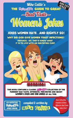 The Hilarious Guide To Great Bad Taste Women's Jokes (Hilarious Bad Taste Joke Book #13) By Mike Callie Cover Image