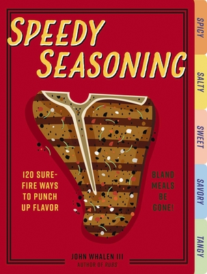 Speedy Seasoning: 120 Sure-Fire Ways to Punch Up Flavor with Rubs, Marinades, Glazes, and More! By Cider Mill Press Cover Image