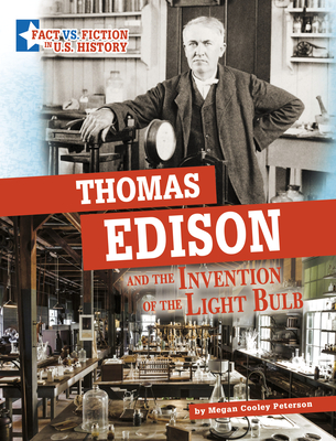 Thomas Edison and the Invention of the Light Bulb: Separating Fact from Fiction By Megan Cooley Peterson Cover Image