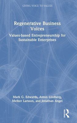 Regenerative Business Voices: Values-Based Entrepreneurship for Sustainable Enterprises (Giving Voice to Values)