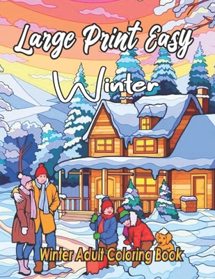 Large Print Easy Winter Adult Coloring Book: Winter Coloring Book For Adults Featuring Relaxing Winter Scenes, Beautiful Christmas Scenes Decorations Cover Image