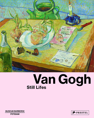 Van Gogh: Still Lifes By Ortrud Westheider (Editor), Michael Philipp (Editor) Cover Image