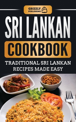Sri Lankan Cookbook: Traditional Sri Lankan Recipes Made Easy By Grizzly Publishing Cover Image
