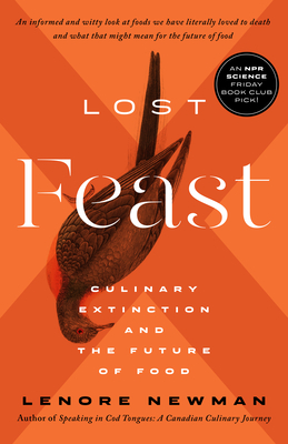 Lost Feast: Culinary Extinction and the Future of Food By Lenore Newman Cover Image