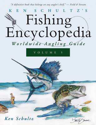 Ken Schultz's Fishing Encyclopedia Volume 5: Worldwide Angling Guide By Ken Schultz Cover Image