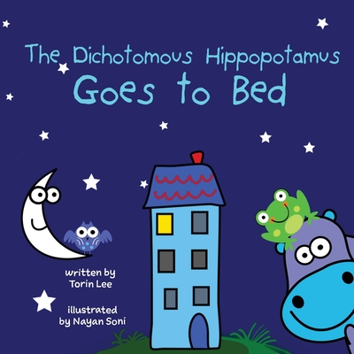 The Dichotomous Hippopotamus Goes to Bed By Torin Lee, Nayan Soni (Illustrator) Cover Image