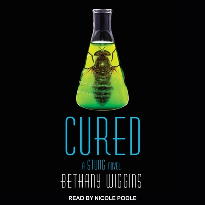 Cured: A Stung Novel By Bethany Wiggins, Nicole Poole (Read by) Cover Image