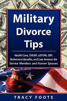 Military Divorce Tips: Health Care Chcbp, Uniformed Services Former Spouses Protection ACT Usfspa, Survivor Benefit Plan Sbp, Retirement Bene Cover Image