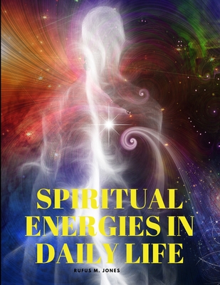Spiritual Energies in Daily Life By Rufus M Jones Cover Image