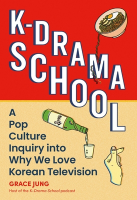 K-Drama School: A Pop Culture Inquiry into Why We Love Korean Television Cover Image