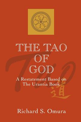 The Tao of God: A Restatement of Lao Tsu's Te Ching Based on the Teachings of the Urantia Book Cover Image