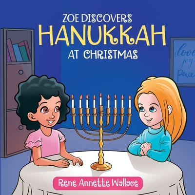 Zoe Discovers Hanukkah at Christmas By Rene Annette Wallace Cover Image