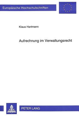 Aufrechnung Im Verwaltungsrecht (Europaeische Hochschulschriften / European University Studie #1885) By Klaus Hartmann Cover Image