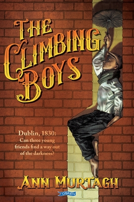 The Climbing Boys: Dublin, 1830: Can These Brave Young Friends Find a Way Out of the Darkness? Cover Image