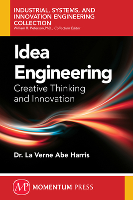 Idea Engineering: Creative Thinking and Innovation By La Verne Abe Harris Cover Image