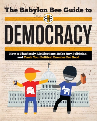 The Babylon Bee Guide to Democracy (Babylon Bee Guides)