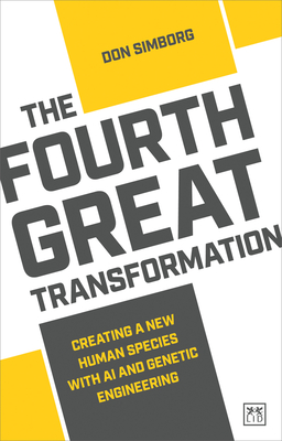 The Fourth Great Transformation: Creating a New Human Species with AI and Genetic Engineering By Don Simborg Cover Image