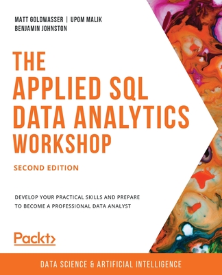The Applied SQL Data Analytics Workshop - Second Edition: Develop your ...