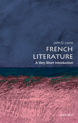 French Literature: A Very Short Introduction (Very Short Introductions) By John D. Lyons Cover Image