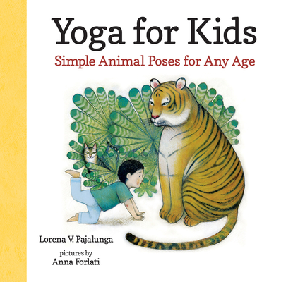 Yoga for Kids: Simple Animal Poses for Any Age By Lorena V. Pajalunga, Anna Forlati (Illustrator) Cover Image