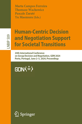 Human-Centric Decision and Negotiation Support for Societal Transitions: 24th International Conference on Group Decision and Negotiation, Gdn 2024, Po (Lecture Notes in Business Information Processing #509)