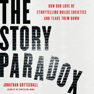 The Story Paradox Lib/E: How Our Love of Storytelling Builds Societies and Tears Them Down Cover Image