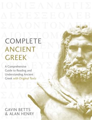 Complete Ancient Greek: A Comprehensive Guide to Reading and Understanding Ancient Greek, with Original Texts (Complete Language Courses) Cover Image